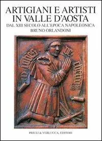 Promozione Esclusiva Artigiani e artisti in Valle d‘Aosta dal XIII secolo all‘epoca napoleonica