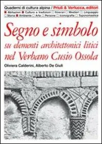Ordina Subito Segno e simbolo. Su elementi architettonici litici nel Verbano, Cusio, Ossola