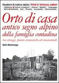 Orto di casa. Antico segno alpino della famiglia contadina tra ortaggi, piante aromatiche ed ornamentali Ordina Subito