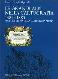 Affare Le grandi Alpi nella cartografia 1482-1885. Vol. 1 Storia della cartografia alpina.