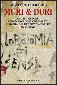 Muri e duri. Analisi, esegesi, fenomenologia comparata e storia dei reperti vandalici in Torino Compra Online