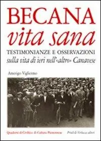 Becana vita sana. Testimonianze e osservazioni sulla vita di ieri nell‘«altro» Canavese. Con CD Audio Spedito Oggi