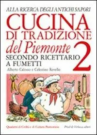 Novità Cucina di tradizione del Piemonte. Alla ricerca degli antichi sapori. Ricettario a fumetti. Ediz. illustrata. Vol. 2