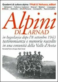 Vendita Finale Alpini di Arnad in Iugoslavia dopo l‘8 settembre 1943 testimonianze e memorie raccolte in una comunità della Valle d‘Aosta