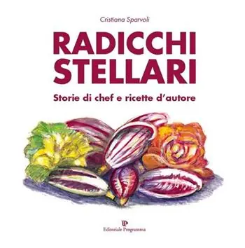Direttamente Dal Produttore Radicchi stellari, storie di chef e ricette d‘autore