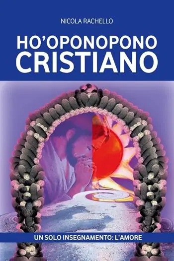 Ho‘oponopono cristiano. Un solo insegnamento l‘amore Prezzo Conveniente