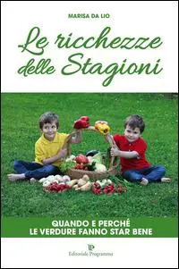 Popolare Le ricchezze delle stagioni. Quando e perché le verdure fanno star bene