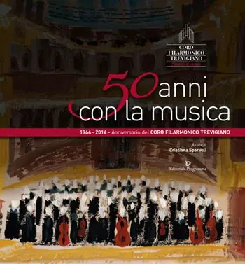 50 anni con la musica. Coro filarmonico trevigiano Sante Zanon Subito Disponibile