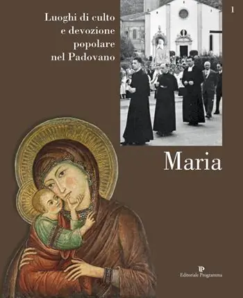Luoghi di culto e di devozione nel padovano. Vol. 1 Maria. Di Tendenza