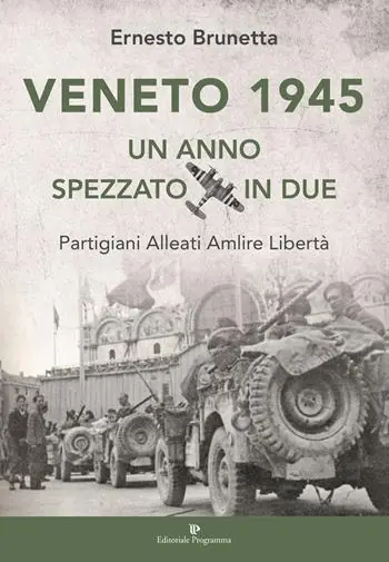 Veneto 1945. Un anno spezzato in due. Partigiani alleati Amlire libertà Quantità Limitata