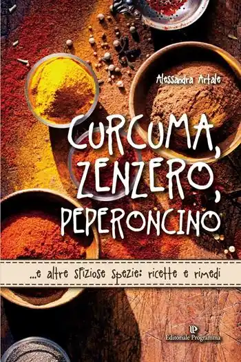 Offerta Limitata Curcuma, zenzero, peperoncino... e altre sfiziose spezie ricette e rimedi