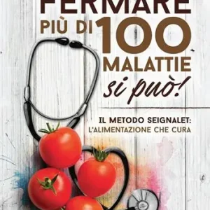 Fermare più di 100 malattie si può! Il metodo Seignalet l‘alimentazione che cura Sconto