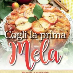 Vendita Finale Cogli la prima mela. Ricette e curiosità sul frutto più antico e salutare del mondo