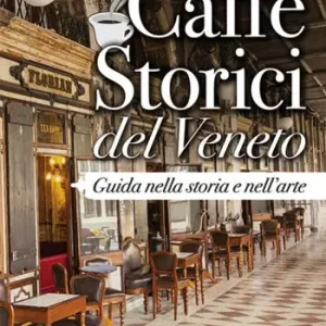 Professionale Caffè storici del veneto. Guida nella storia e nell‘arte
