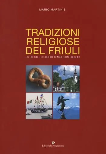 Tradizioni religiose del Friuli. Usi del ciclo liturgico e consuetudini popolari Nuova Collezione