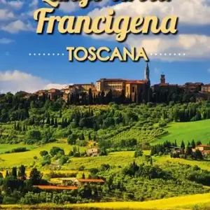 Ultime Pezzi Lungo la via Francigena toscana. Seguendo le orme dei pellegrini