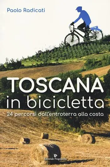 Di Tendenza Toscana in bicicletta. 24 percorsi dall‘entroterra alla costa