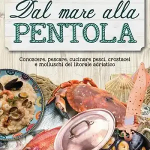 Di Tendenza Dal mare alla pentola. Conoscere, pescare, cucinare pesci, crostacei e molluschi del litorale adriatico