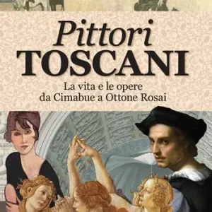 Ultimissimo Modello Pittori toscani. La vita e le opere da Cimabue a Ottone Rosai