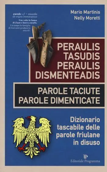 Peraulis tasudis paraulis dismenteadis-Parole taciute parole dimenticate. Dizionario tascabile delle parole friulane in disuso Offerta Lampo