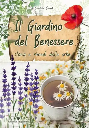 Il giardino del benessere. Storia e rimedi delle erbe Spedito Oggi