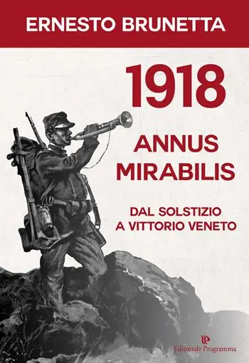 1918 annus mirabilis. Dal Solstizio a Vittorio Veneto Offerta Limitata