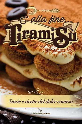 Ordina Subito E alla fine... tiramisù. Storie e ricette del dolce conteso