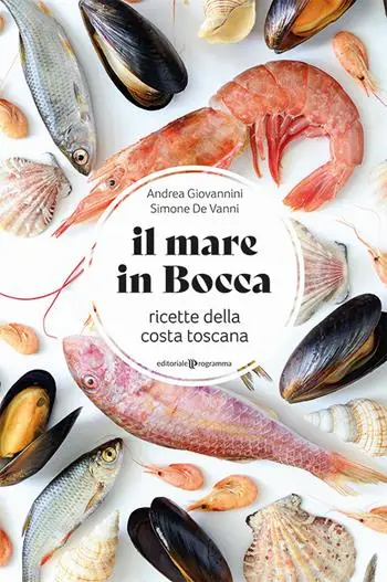 Bestseller Il mare in bocca. Raccolta di ricette a base di pesce tipiche della costa toscana