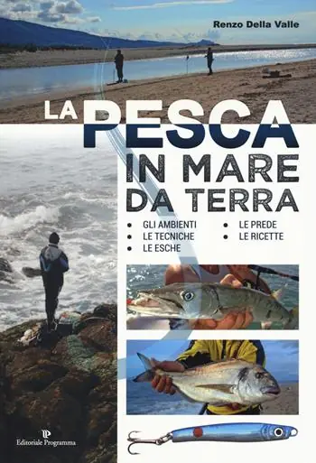 La pesca in mare da terra. Gli ambienti, le tecniche, le esche, le prede, le ricette. Ediz. illustrata Acquista Ora