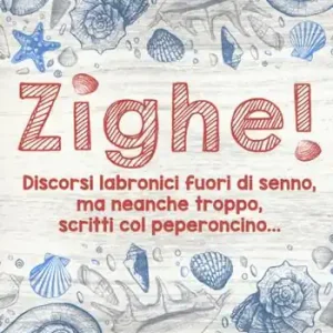 Zighe! Discorsi labronici fuori di senno, ma neanche troppo, scritti col peperoncino... Must-Have