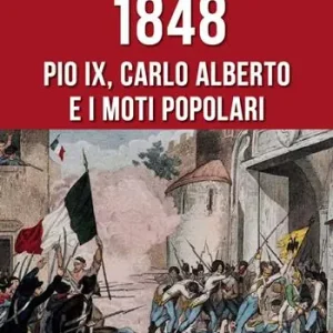 1848. Pio IX, Carlo Alberto e i moti popolari Offerta Speciale