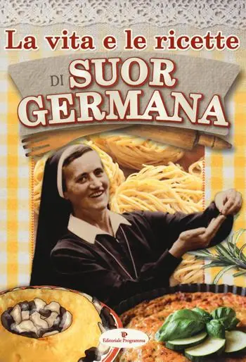 La vita e le ricette di suor Germana Solo Oggi