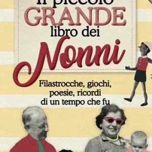 Di Tendenza Il piccolo grande libro dei nonni. Filastrocche, giochi, poesie, ricordi di un tempo che fu