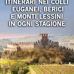 Soddisfatti O Rimborsati Itinerari nei Colli Euganei, Berici e Monti Lessini in ogni stagione