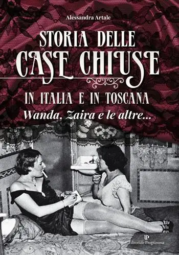 Pagamento Sicuro Storia delle case chiuse in Italia e in Toscana. Wanda, Zaira e le altre...
