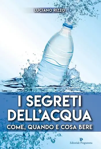 I segreti dell‘acqua. Come, quando e cosa bere Compra Online