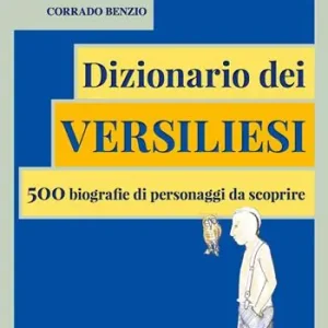 Dizionario dei versiliesi. 500 biografie di personaggi da conoscere Più Venduto