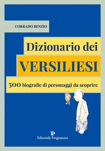 Dizionario dei versiliesi. 500 biografie di personaggi da conoscere Più Venduto