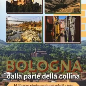 Promozione Esclusiva Bologna dalla parte della collina. 14 itinerari storico-culturali adatti a tutti. Ediz. a colori