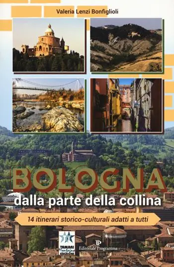 Promozione Esclusiva Bologna dalla parte della collina. 14 itinerari storico-culturali adatti a tutti. Ediz. a colori