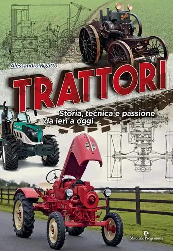 Trattori. Storia, tecnica e passione da ieri a oggi Occasione Imperdibile