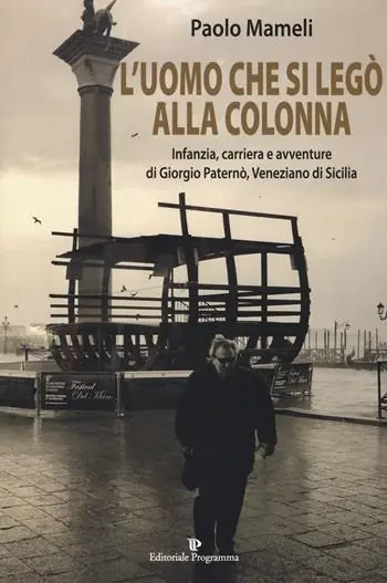 Offerta Lampo L‘uomo che si legò alla colonna. Infanzia, carriera e avventure di Giorgio Paternò, veneziano di Sicilia