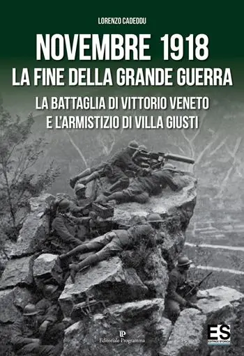 Novembre 1918. La fine della Grande Guerra. La battaglia di Vittorio Veneto e l‘Armistizio di Villa Giusti Esclusivo
