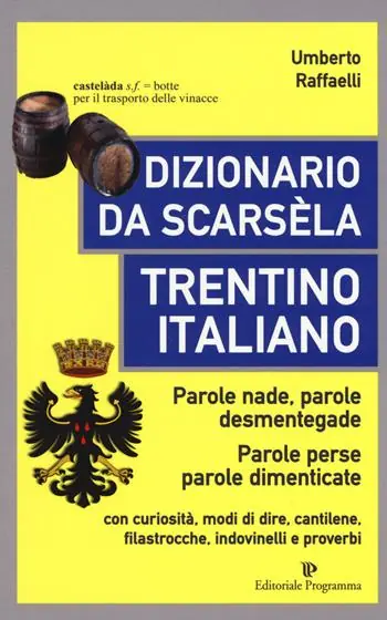 Dizionario da scarsèla. Trentino italiano. Parole nade, parole desmentegade. Con curiosità, modi di dire, cantilene, filastrocche, indovinelli e proverbi Economico