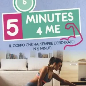 5 minutes 4 me. Il corpo che hai sempre desiderato in 5 minuti. Ediz. a colori Spedito Oggi