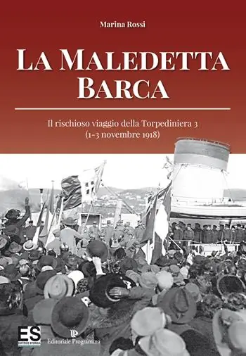 Compra Online La maledetta barca. Il rischioso viaggio della Torpediniera 3 (1-3 novembre 1918)
