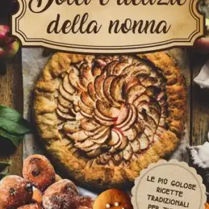 Dolci e delizie della nonna. Le più golose ricette tradizionali per tutto l‘anno! Occasione