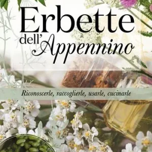 Subito Disponibile Erbette dell‘Appennino. Riconoscerle, raccoglierle, usarle, cucinarle