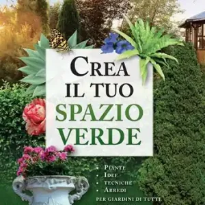 Direttamente Dal Produttore Crea il tuo spazio verde. Piante, idee, tecniche e arredi per giardini di tutte le dimensioni