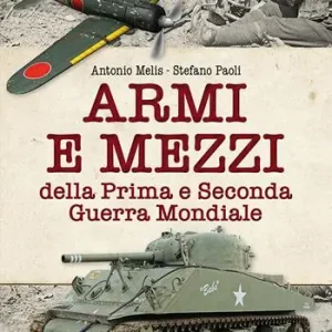 Armi e mezzi della Prima e Seconda Guerra Mondiale Esclusivo
